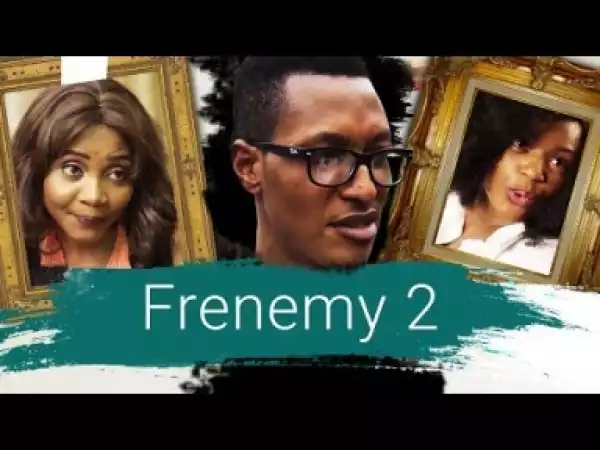 Video: Frenemy [Part 2] - Latest 2017 Nigerian Nollywood Drama Movie English Full HD